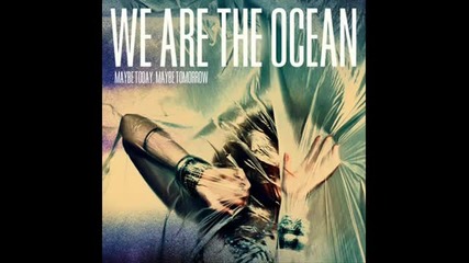 We Are The Ocean - Bleed (maybe today, Maybe tomorrow)