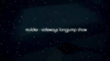 mulder - sideways longjump show 