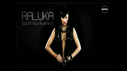 • 2о11 • Raluka - Out Of Your Business