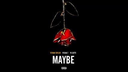 Teyana Taylor ft. Pusha T & Yo Gotti - Maybe