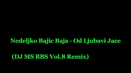 Nedeljko Bajic Baja - Od Ljubavi Jace (dj Ms Bbs Vol.8 Remix)