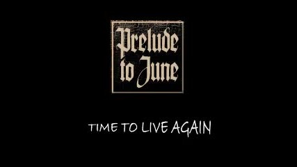 Prelude to June - Time to live again