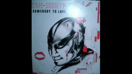 Cafe Society - Somebody To Love 1984 Г.