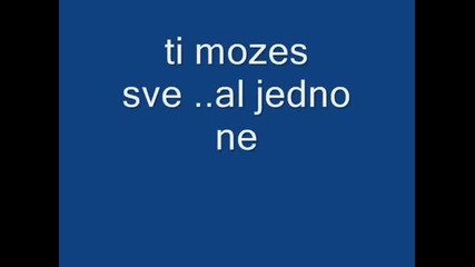 Здравко Чолич - Ти Можеш Всичко ... Но Едно Не (превод)