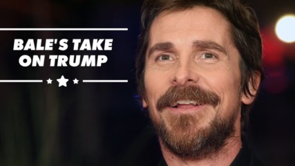 Would Christian Bale ever play  Trump?