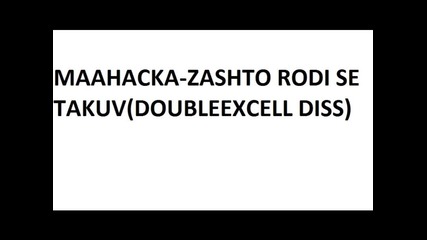 Maahacka-zashto Rodi Se Takuv(doubleexcell Diss)