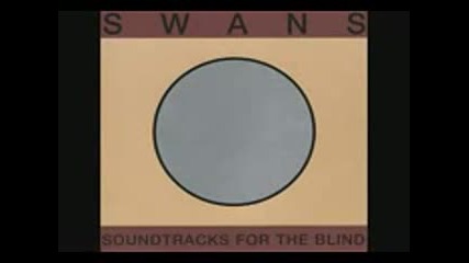 Swans - Soundtracks For The Blind ( Full Album 1996)