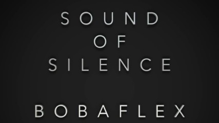 Превод - Bobaflex - Sound of Silence