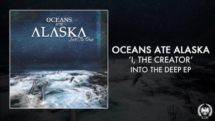 Oceans Ate Alaska - 'i, The Creator'