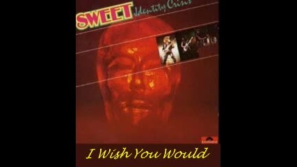 The Sweet - I Wish You Would 