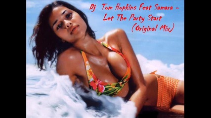 Dj Tom Hopkins Feat Samara - Let The Party Start 