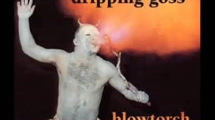 Dripping Goss - Crippled