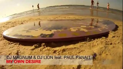 Dj Magnum Dj Lion feat. Paul Panait - My Own Desire