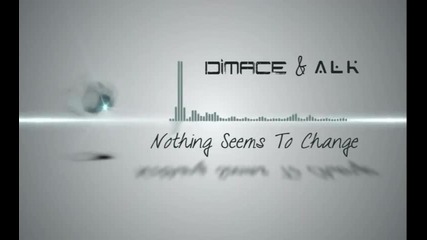 Dimace & Alk - Nothing Seems To Change [extended Radio Mix]