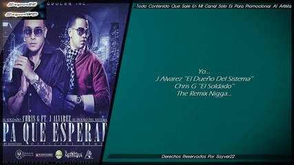 Chris G Ft. J Alvarez - Pa Que Esperar (official Remix)(letra)
