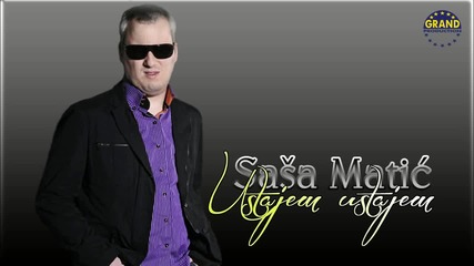 Sasa Matic - Ustajem ustajem - (Audio 2011)