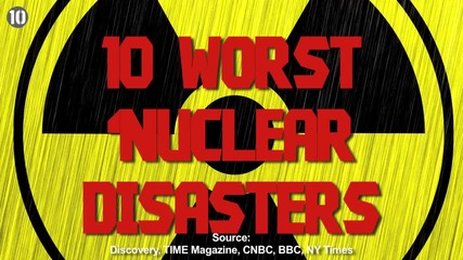 "10 Най-тежките ядрени бедствия"