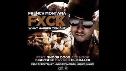 French Montana ft. Ace Hood, Snoop Dogg, Scarface, Mavado & Dj Khaled - Fuck What Happens Tonight