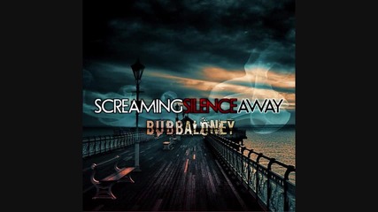 Bubbaloney - Screaming Silence Away