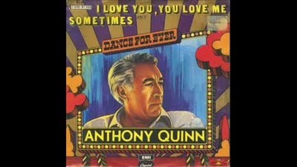 Anthony Quinn - I Love You You Love Me