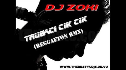 Dj Zoki - Trubaci Cik Cik (reggaeton Rmx) 