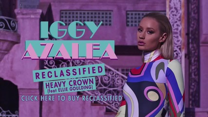 • Iggy Azalea • - Heavy Crown feat Ellie Goulding