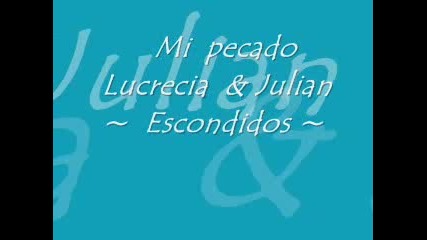 Mi pecado - Lucrecia & Julian - Escondidos