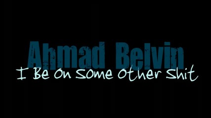 Ahmad Belvin - I Be On Some Other Prod. By T - Pain 