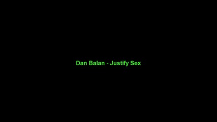 Dan Balan - Justify Sex Hd *превод*
