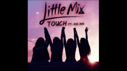 *2017* Little Mix ft. Kid Ink - Touch ( Remix )