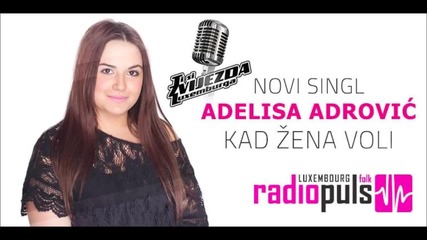 Adelisa Adrovic - Kad zena voli 2014