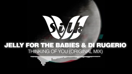 Deep House Jelly For The Babies & Di Rugerio - Thinking Of You Silk Music