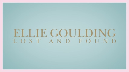 Ellie Goulding - Lost And Found | A U D I O |