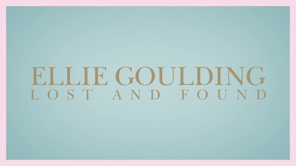 Ellie Goulding - Lost And Found | A U D I O |