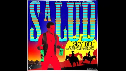 *2013* Sky Blu ft. Reek Rude, Sensato & Wilmer Valderrama - Salud
