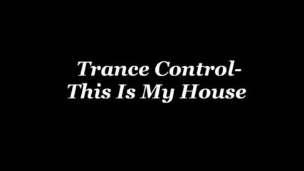 Trance Control - This Is My House