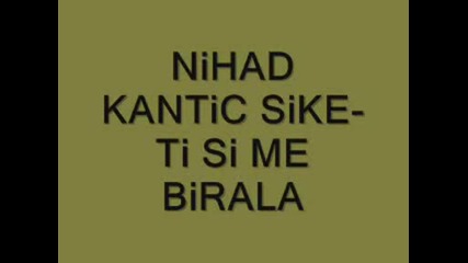Nihad Kantic Sike - Ti Si Me Birala -