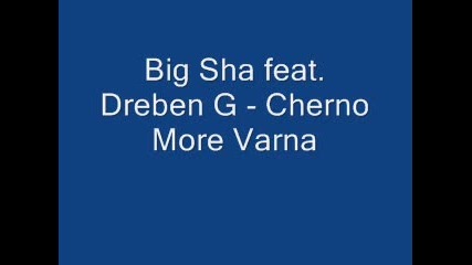Big Sha feat. Dreben G - Cherno More Varna 