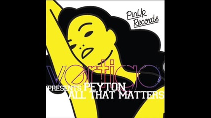 Vertigo presents Peyton - All That Matters (original Mix) 