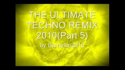 The Ultimate Techno Remix 2010 (part 5) 