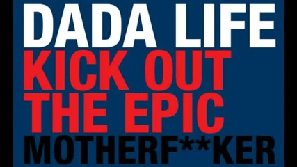 Dada Life - Kick Out The Epic Motherf__ker (original Mix)