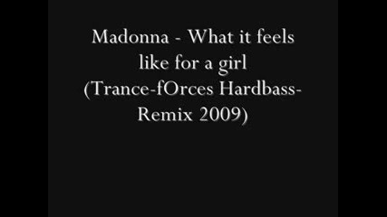 Madonna - What it feels like for a girl Trance - forces Hardbass - Remix 2009