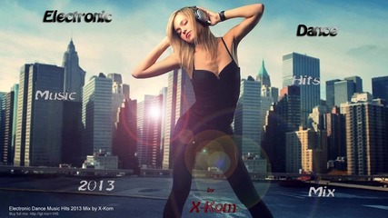 Electronic Dance Music Hits 2013 Mix by X-kom