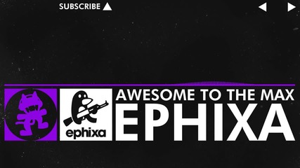 Ephixa - Awesome To The Max Ммonstercat Release