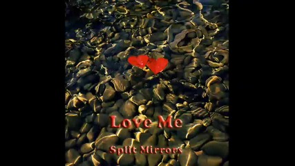 Love Me - Split Mirrors 