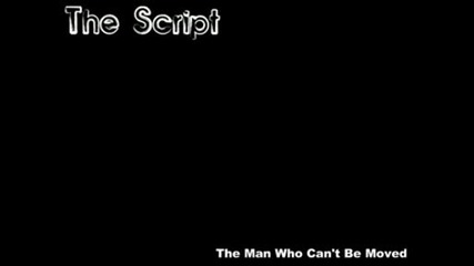 The Script - The Man Who Cant Be Moved