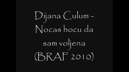 Dijana Culum - Nocas hocu da sam voljena Braf 2010 