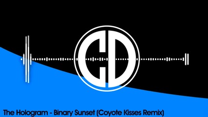 The Hologram - Binary Sunset (coyote Kisses Dubstep Remix)