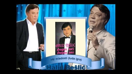 Halid Beslic - Hir mladosti (luda igra)