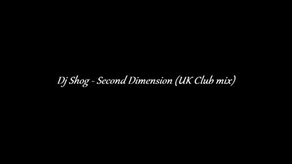 Dj Shog - Second Dimension (uk Club mix)
